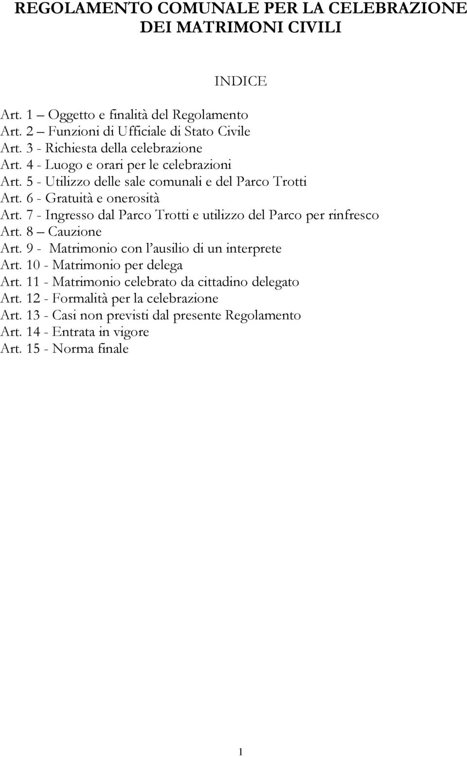 7 - Ingresso dal Parco Trotti e utilizzo del Parco per rinfresco Art. 8 Cauzione Art. 9 - Matrimonio con l ausilio di un interprete Art. 10 - Matrimonio per delega Art.