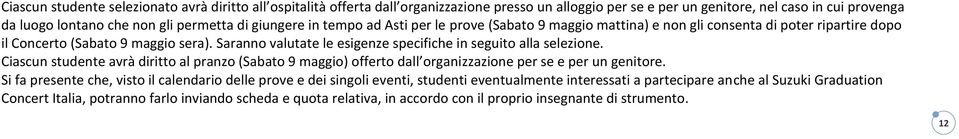 Saranno valutate le esigenze specifiche in seguito alla selezione. Ciascun studente avrà diritto al pranzo (Sabato 9 maggio) offerto dall organizzazione per se e per un genitore.