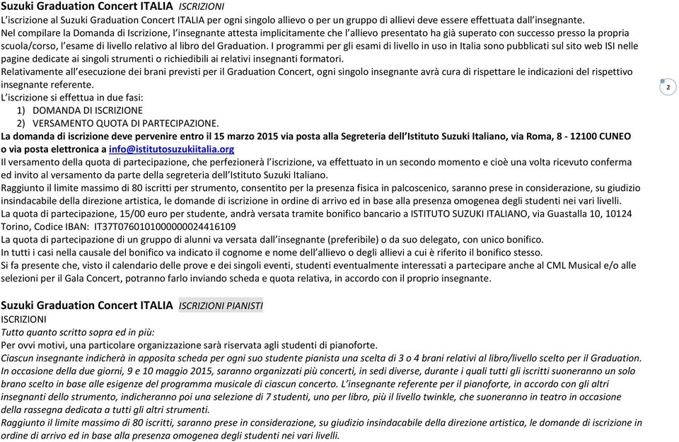 del Graduation. I programmi per gli esami di livello in uso in Italia sono pubblicati sul sito web ISI nelle pagine dedicate ai singoli strumenti o richiedibili ai relativi insegnanti formatori.