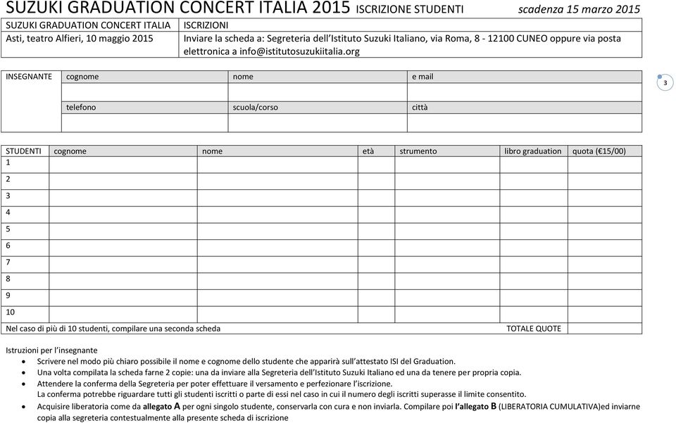 org INSEGNANTE cognome nome e mail 3 telefono scuola/corso città STUDENTI cognome nome età strumento libro graduation quota ( 15/00) 1 2 3 4 5 6 7 8 9 10 Nel caso di più di 10 studenti, compilare una