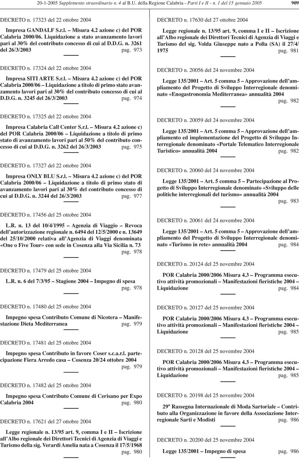 17630 del 27 ottobre 2004 Legge regionale n. 13/95 art. 9, comma I e II Iscrizione all Albo regionale dei Direttori Tecnici di Agenzia di Viaggi e Turismo del sig.