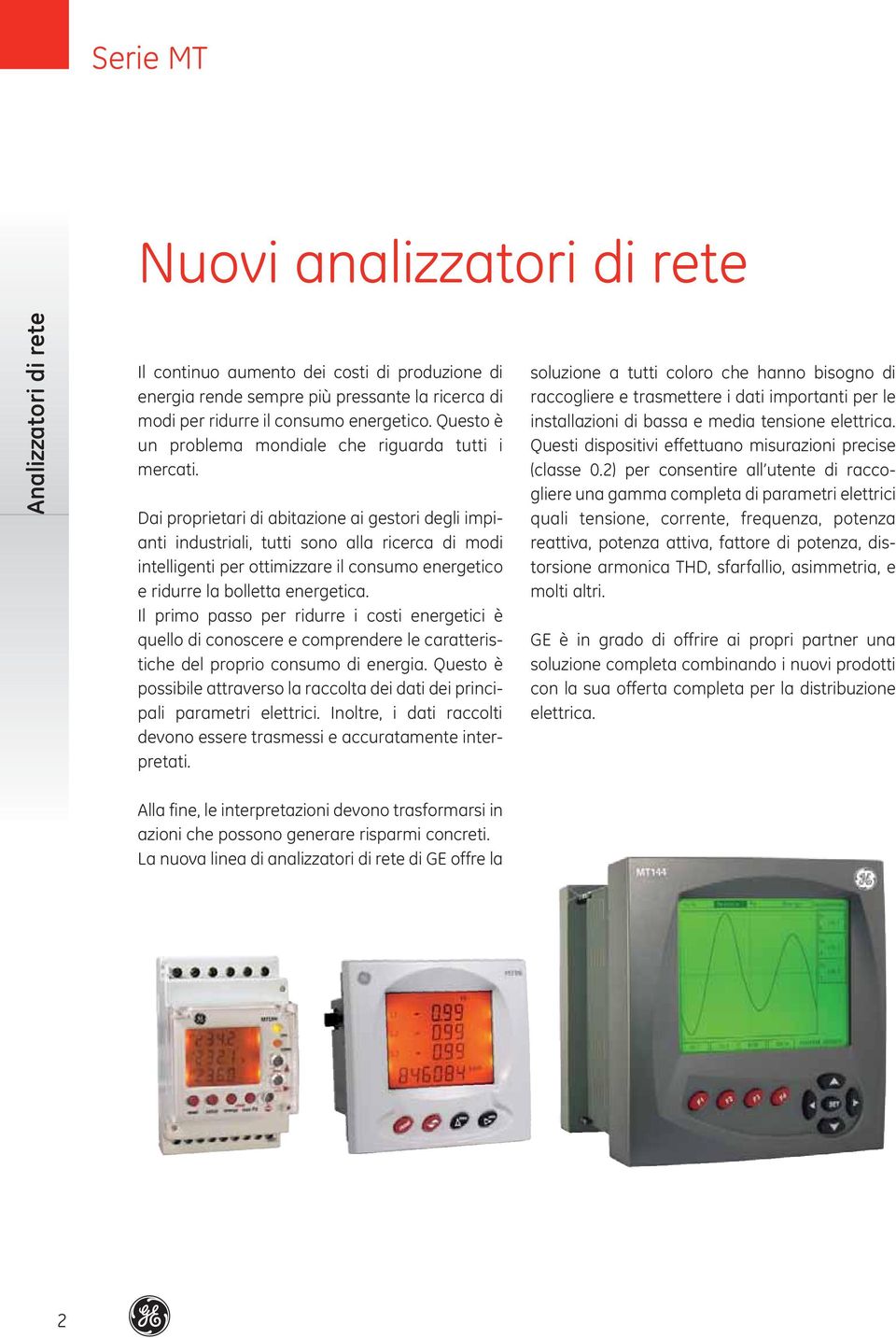 Dai proprietari di abitazione ai gestori degli impianti industriali, tutti sono alla ricerca di modi intelligenti per ottimizzare il consumo energetico e ridurre la bolletta energetica.