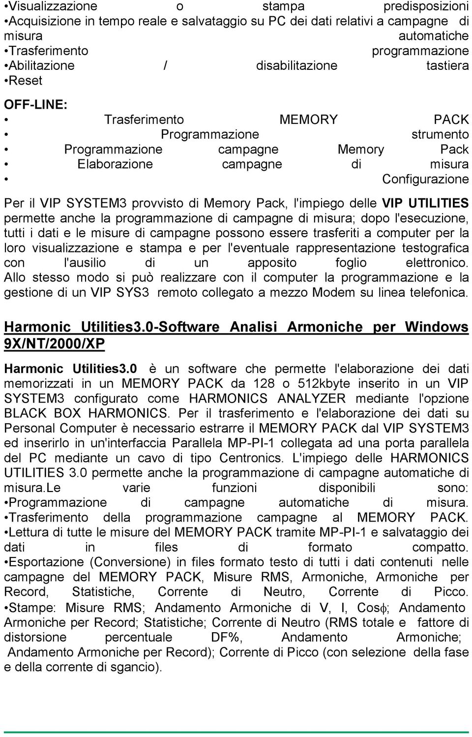 Pack, l'impiego delle VIP UTILITIES permette anche la programmazione di campagne di misura; dopo l'esecuzione, tutti i dati e le misure di campagne possono essere trasferiti a computer per la loro