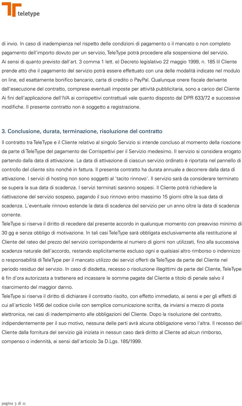 Ai sensi di quanto previsto dall'art. 3 comma 1 lett. e) Decreto legislativo 22 maggio 1999, n.