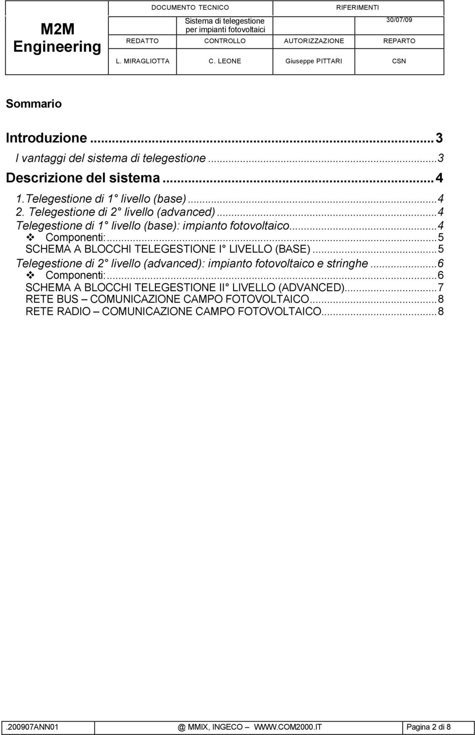 ..5 SCHEMA A BLOCCHI TELEGESTIONE I LIVELLO (BASE)...5 Telegestione di 2 livello (advanced): impianto fotovoltaico e stringhe...6 Componenti:.