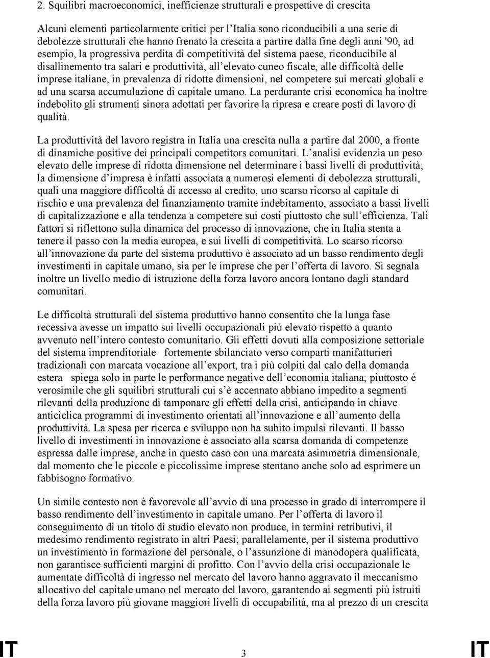 cuneo fiscale, alle difficoltà delle imprese italiane, in prevalenza di ridotte dimensioni, nel competere sui mercati globali e ad una scarsa accumulazione di capitale umano.