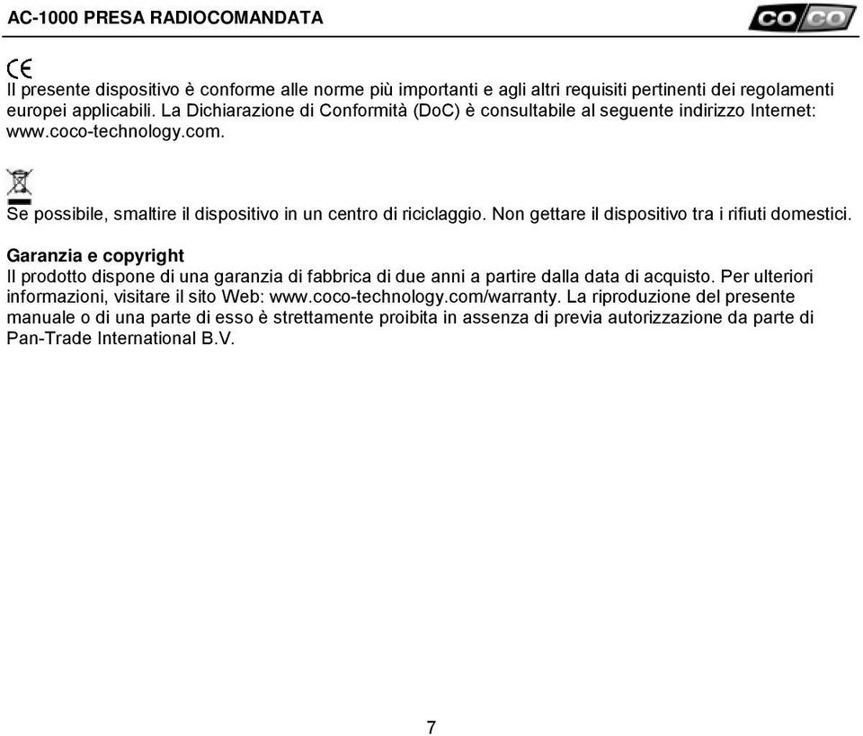 Non gettare il dispositivo tra i rifiuti domestici. Garanzia e copyright Il prodotto dispone di una garanzia di fabbrica di due anni a partire dalla data di acquisto.