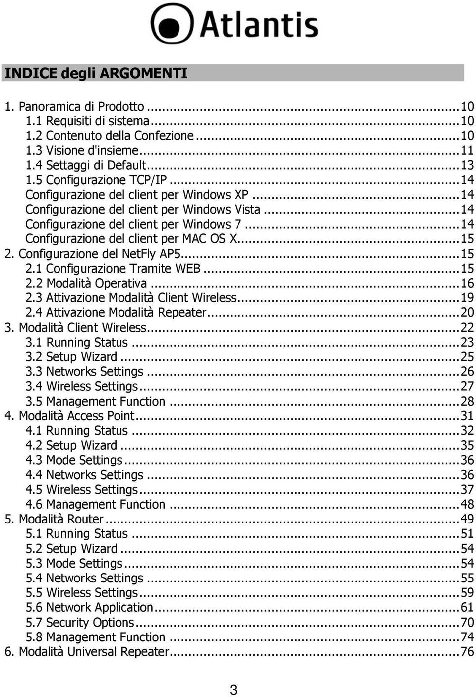 .. 14 Configurazione del client per MAC OS X... 15 2. Configurazione del NetFly AP5... 15 2.1 Configurazione Tramite WEB... 15 2.2 Modalità Operativa... 16 2.3 Attivazione Modalità Client Wireless.