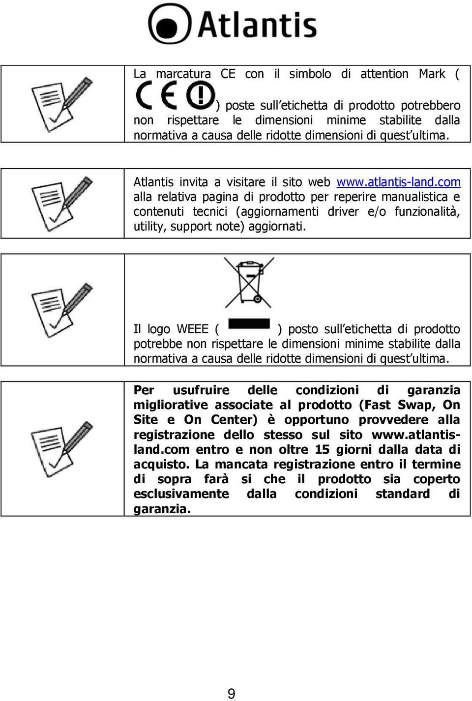 com alla relativa pagina di prodotto per reperire manualistica e contenuti tecnici (aggiornamenti driver e/o funzionalità, utility, support note) aggiornati.