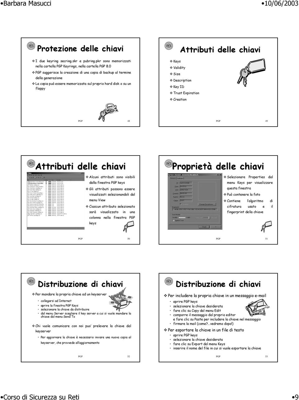 Description Key ID Trust Expiration Creation PGP 48 PGP 49 Attributi delle chiavi Alcuni attributi sono visibili dalla finestra PGP keys Gli attributi possono essere visualizzati selezionandoli dal