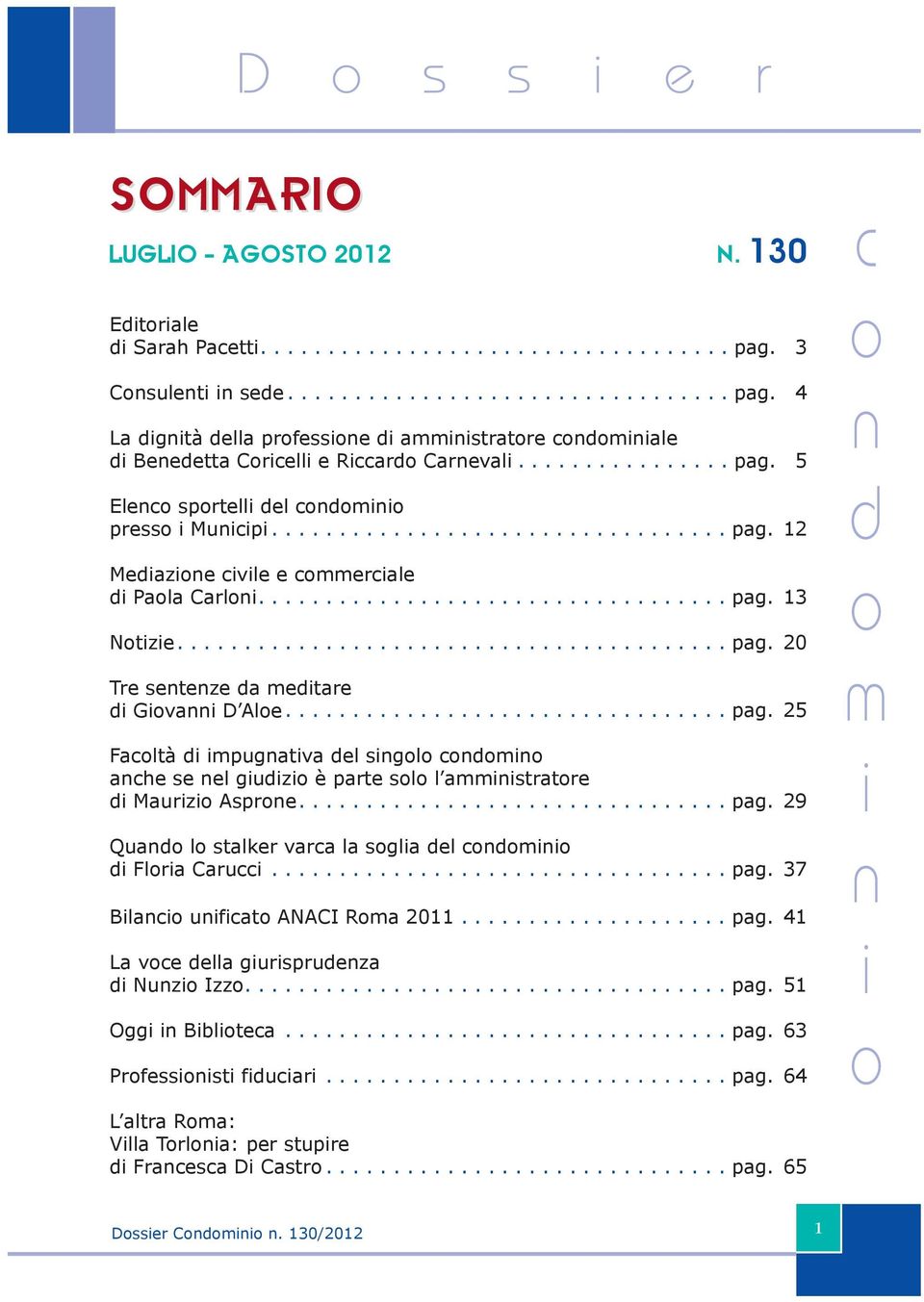 ................................ pag. 25 Faltà pugatva el sgl ahe se el guz è parte sl l astratre Maurz Aspre................................ pag. 29 Qua l stalker vara la sgla el Flra Caru.................................. pag. 37 Bla ufat ANACI Ra 2011.