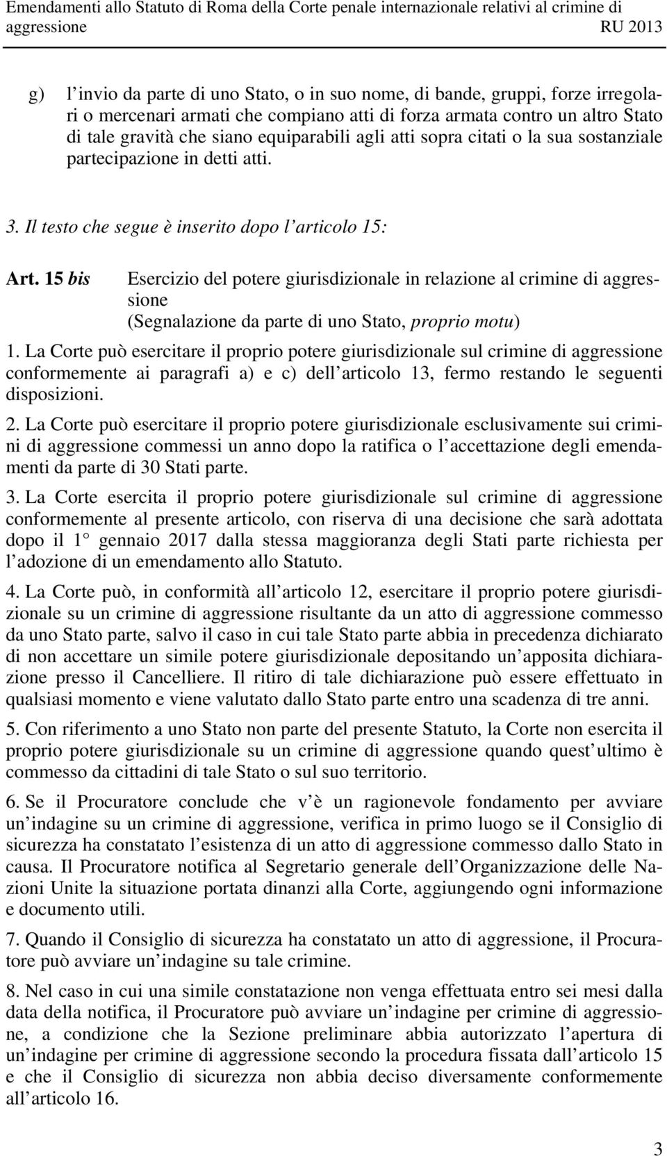 15 bis Esercizio del potere giurisdizionale in relazione al crimine di aggressione (Segnalazione da parte di uno Stato, proprio motu) 1.