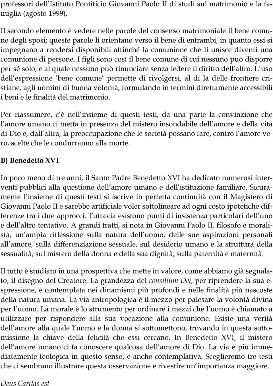 disponibili affinché la comunione che li unisce diventi una comunione di persone.