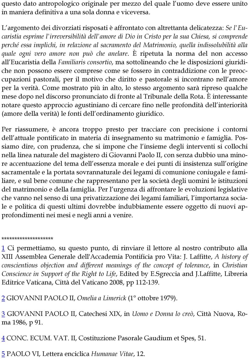 implichi, in relazione al sacramento del Matrimonio, quella indissolubilità alla quale ogni vero amore non può che anelare.