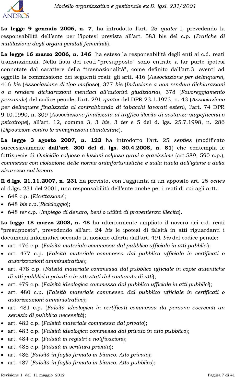 Nella lista dei reati- presupposto sono entrate a far parte ipotesi connotate dal carattere della trasnazionalità, come definito dall art.