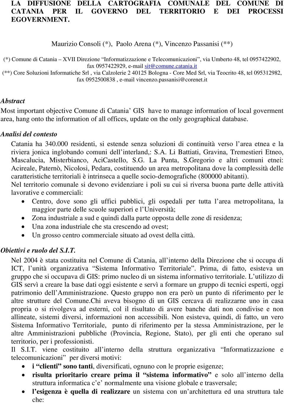 sit@comune.catania.it (**) Core Soluzioni Informatiche Srl, via Calzolerie 2 40125 Bologna - Core Med Srl, via Teocrito 48, tel 095312982, fax 0952500838, e-mail vincenzo.passanisi@corenet.