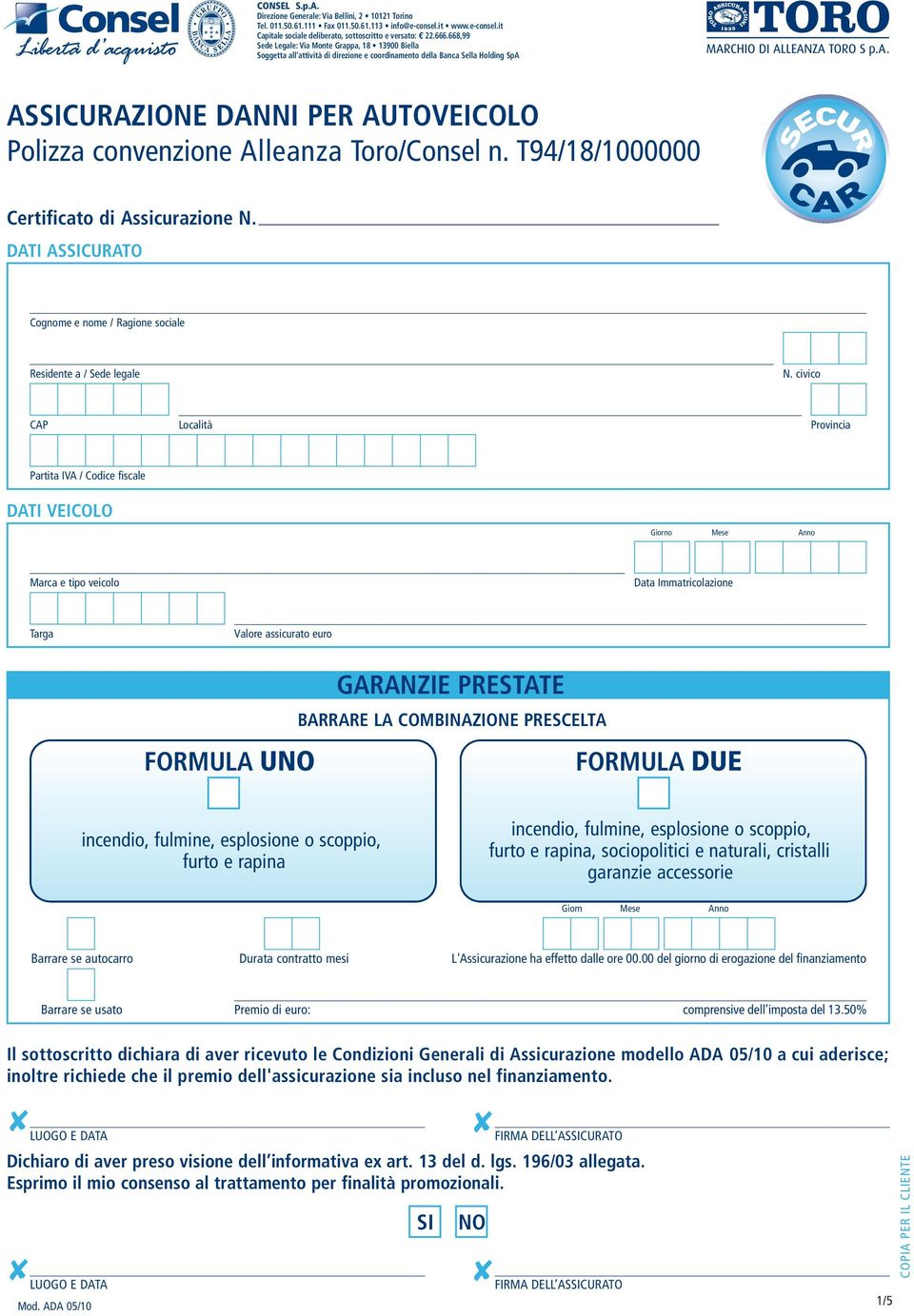 N. DATI ASSICURATO Cognome e nome / Ragione sociale Residente a / Sede legale N.