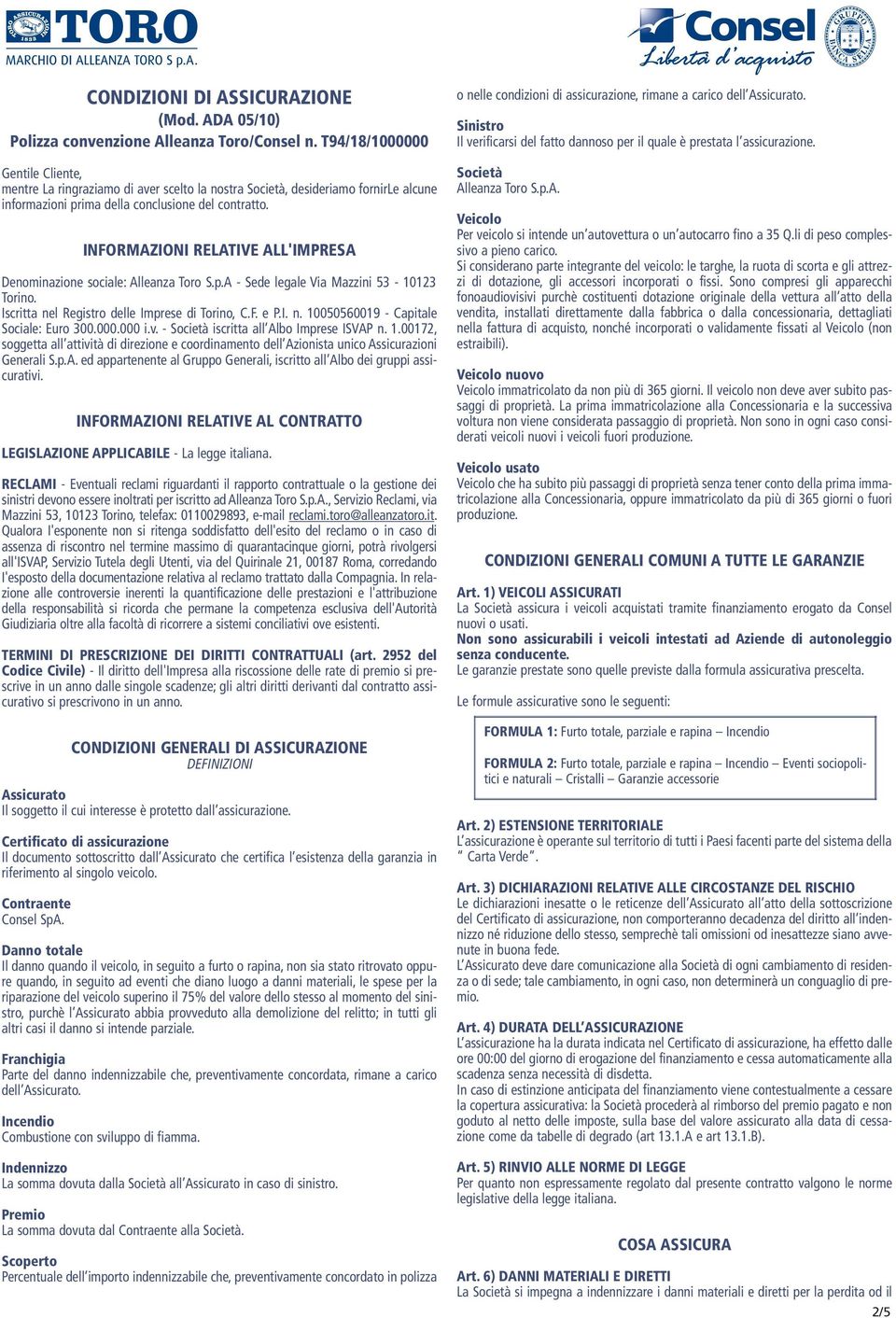 000.000 i.v. - Società iscritta all Albo Imprese ISVAP n. 1.00172, soggetta all attività di direzione e coordinamento dell Azionista unico Assicurazioni Generali S.p.A. ed appartenente al Gruppo Generali, iscritto all Albo dei gruppi assicurativi.