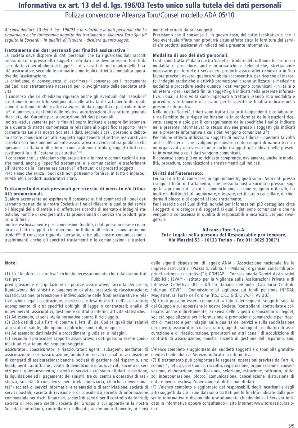 196/03 e in relazione ai dati personali che La riguardano e che formeranno oggetto del trattamento, Alleanza Toro Spa (di seguito la Società) - in qualità di Titolare - dichiara quanto segue: