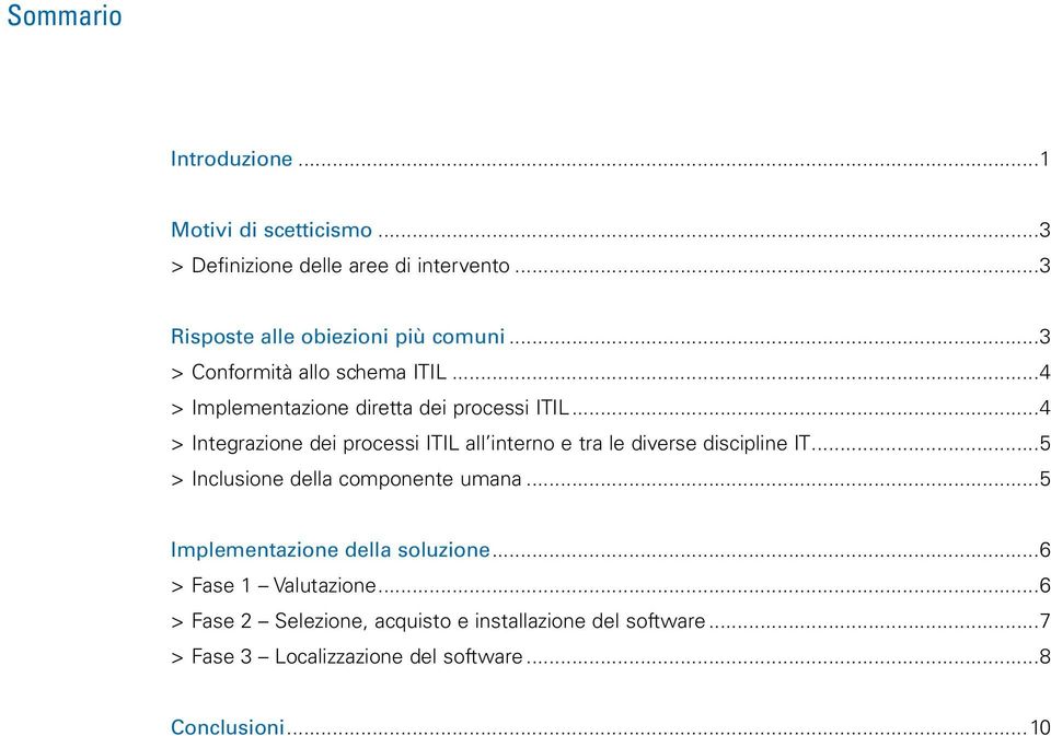 ..4 > >Integrazione dei processi ITIL all interno e tra le diverse discipline IT...5 > >Inclusione della componente umana.