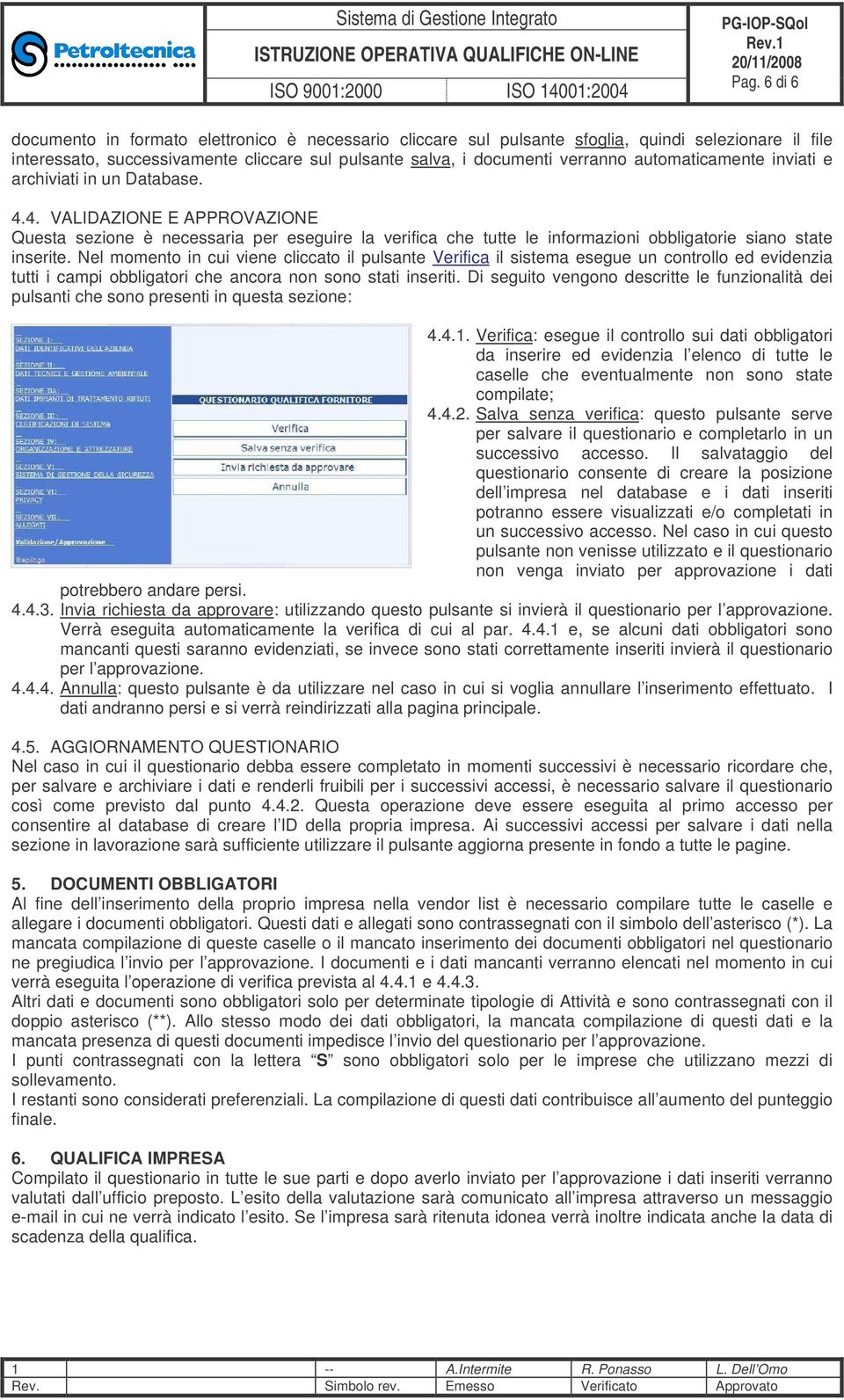 Nel momento in cui viene cliccato il pulsante Verifica il sistema esegue un controllo ed evidenzia tutti i campi obbligatori che ancora non sono stati inseriti.