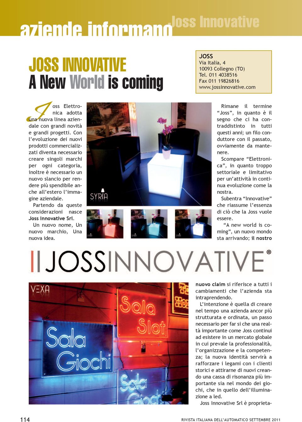 immagine aziendale. Partendo da queste considerazioni nasce Joss Innovative Srl. un nuovo nome, un nuovo marchio, una nuova idea. JoSS via italia, 4 10093 collegno (to) tel.
