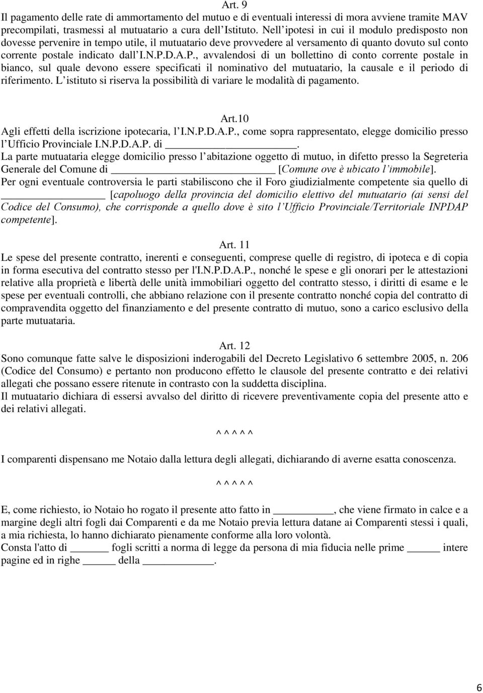 D.A.P., avvalendosi di un bollettino di conto corrente postale in bianco, sul quale devono essere specificati il nominativo del mutuatario, la causale e il periodo di riferimento.