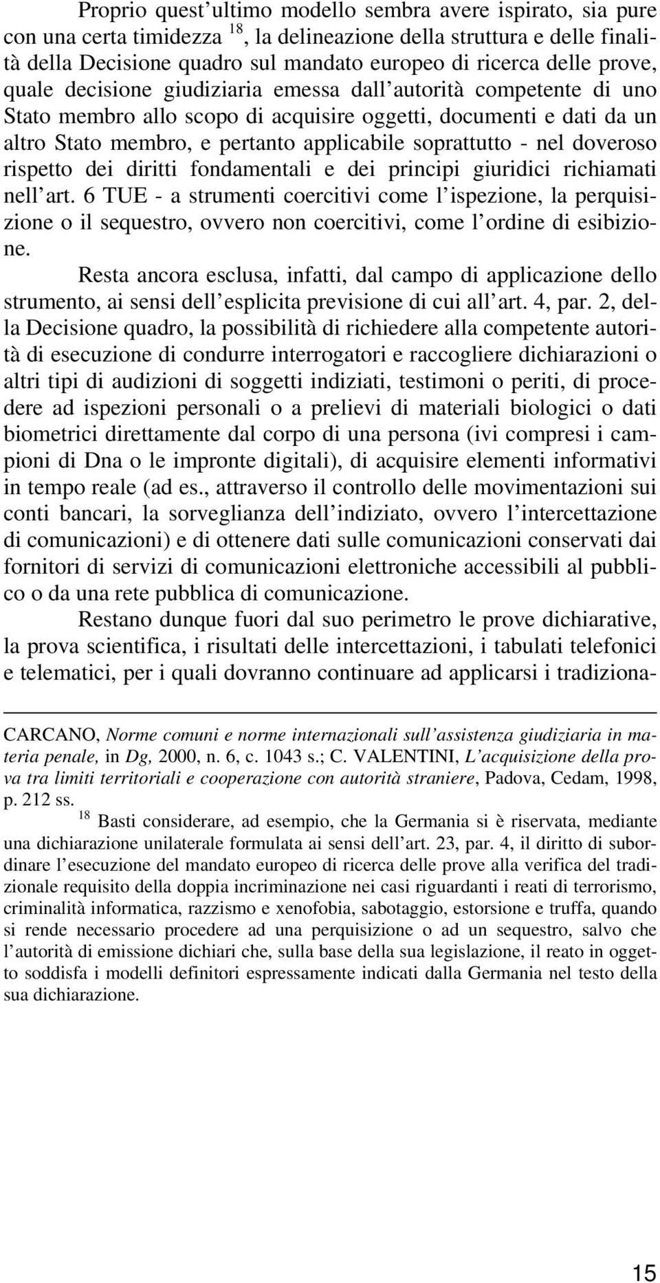 nel doveroso rispetto dei diritti fondamentali e dei principi giuridici richiamati nell art.