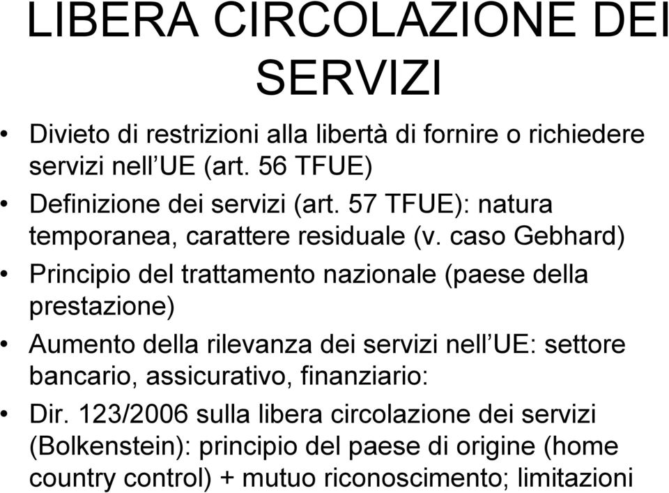 caso Gebhard) Principio del trattamento nazionale (paese della prestazione) Aumento della rilevanza dei servizi nell UE: settore