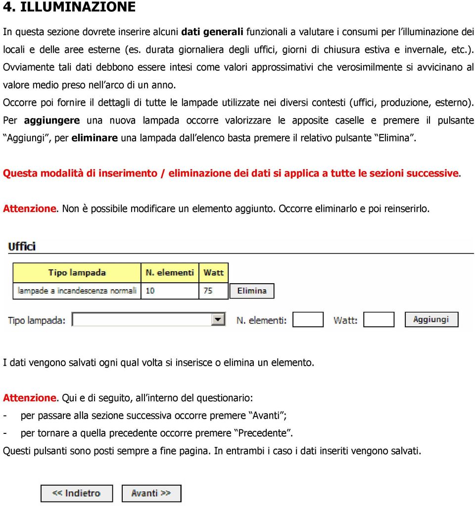 Ovviamente tali dati debbono essere intesi come valori approssimativi che verosimilmente si avvicinano al valore medio preso nell arco di un anno.