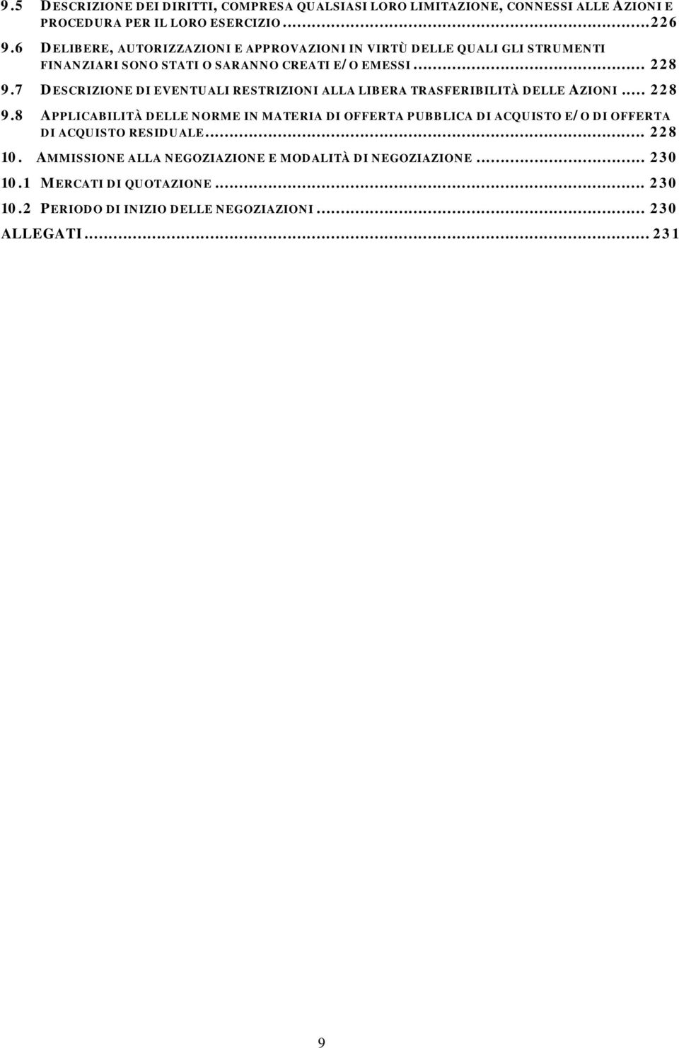 7 DESCRIZIONE DI EVENTUALI RESTRIZIONI ALLA LIBERA TRASFERIBILITÀ DELLE AZIONI... 228 9.