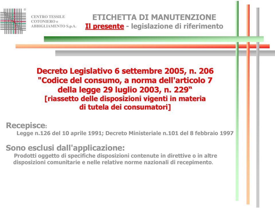 229 [riassetto delle disposizioni vigenti in materia di tutela dei consumatori] Recepisce: Legge n.