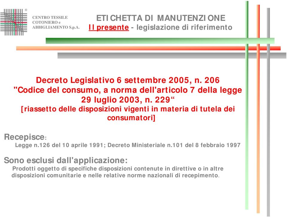 229 [riassetto delle disposizioni vigenti in materia di tutela dei consumatori] Recepisce: Legge n.