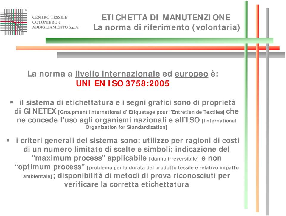 Standardization] i criteri generali del sistema sono: utilizzo per ragioni di costi di un numero limitato di scelte e simboli; indicazione del maximum process applicabile [danno