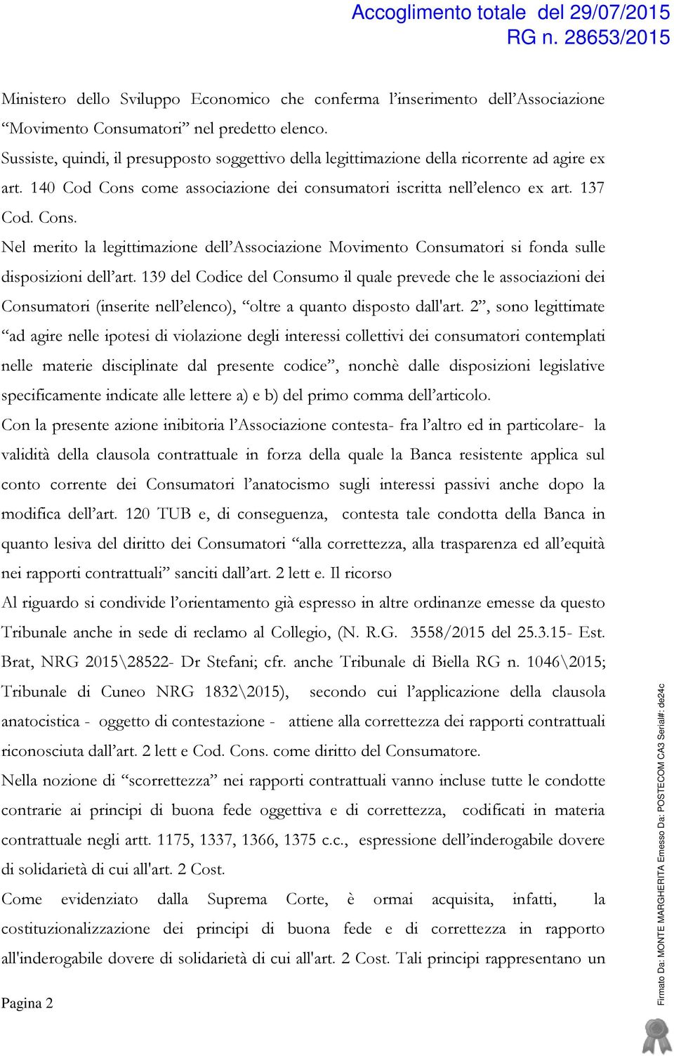 come associazione dei consumatori iscritta nell elenco ex art. 137 Cod. Cons. Nel merito la legittimazione dell Associazione Movimento Consumatori si fonda sulle disposizioni dell art.