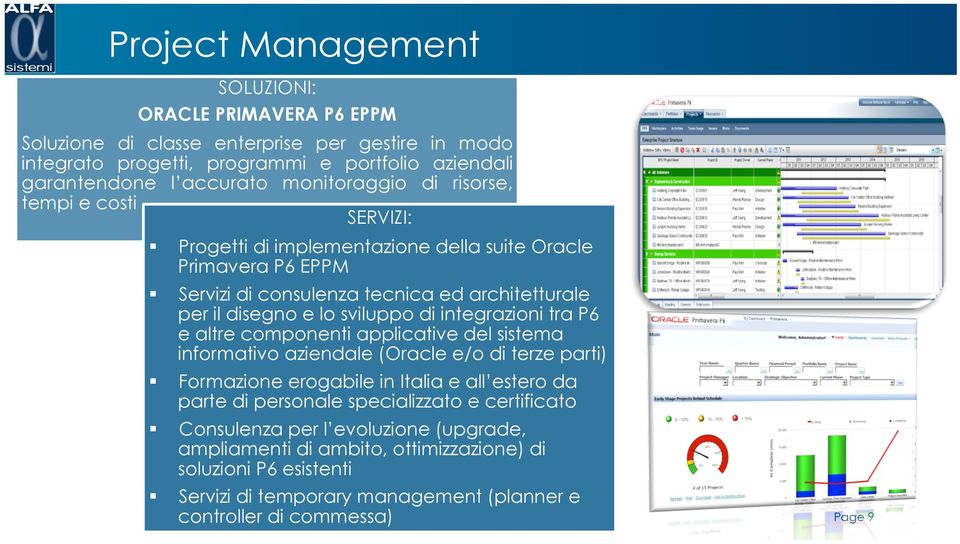 di integrazioni tra P6 e altre componenti applicative del sistema informativo aziendale (Oracle e/o di terze parti) Formazione erogabile in Italia e all estero da parte di personale