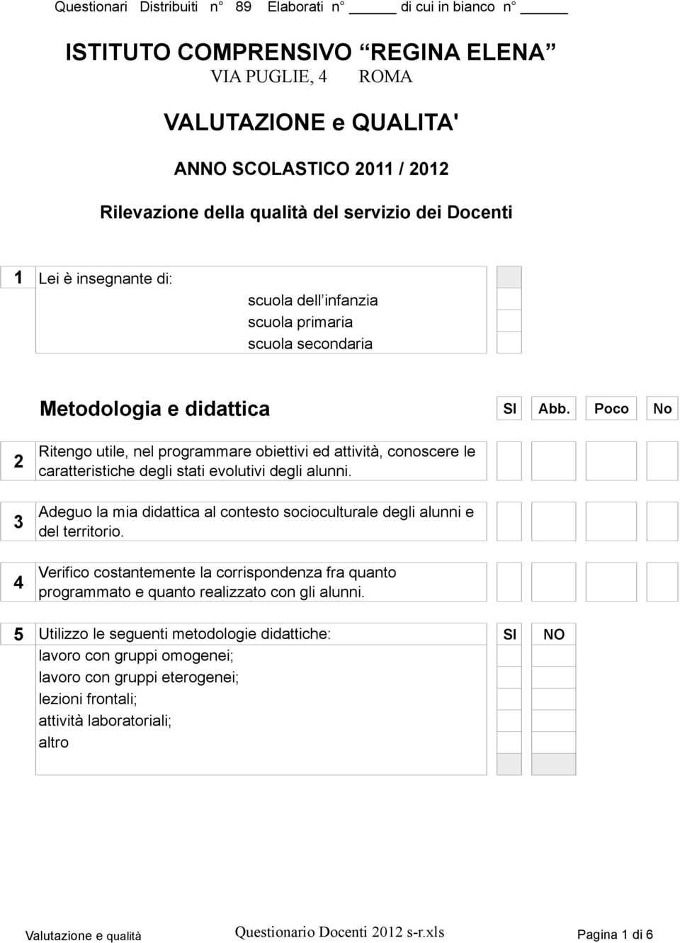 Poco No 2 3 4 Ritengo utile, nel programmare obiettivi ed attività, conoscere le caratteristiche degli stati evolutivi degli alunni.