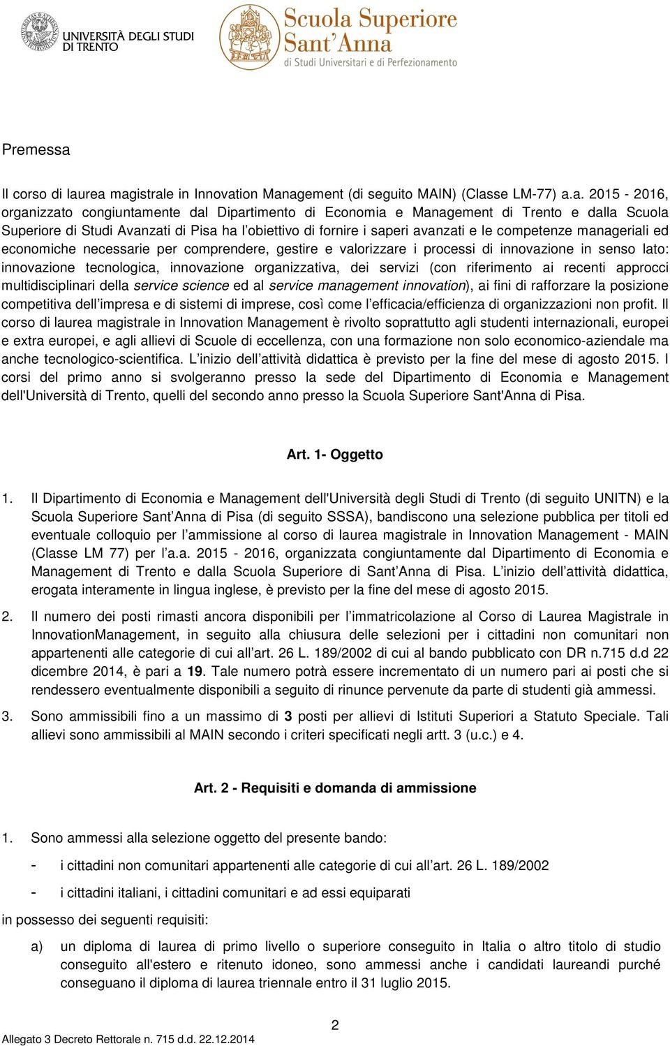 rea magistrale in Innovation Management (di seguito MAIN) (Classe LM-77) a.a. 2015-2016, organizzato congiuntamente dal Dipartimento di Economia e Management di Trento e dalla Scuola Superiore di