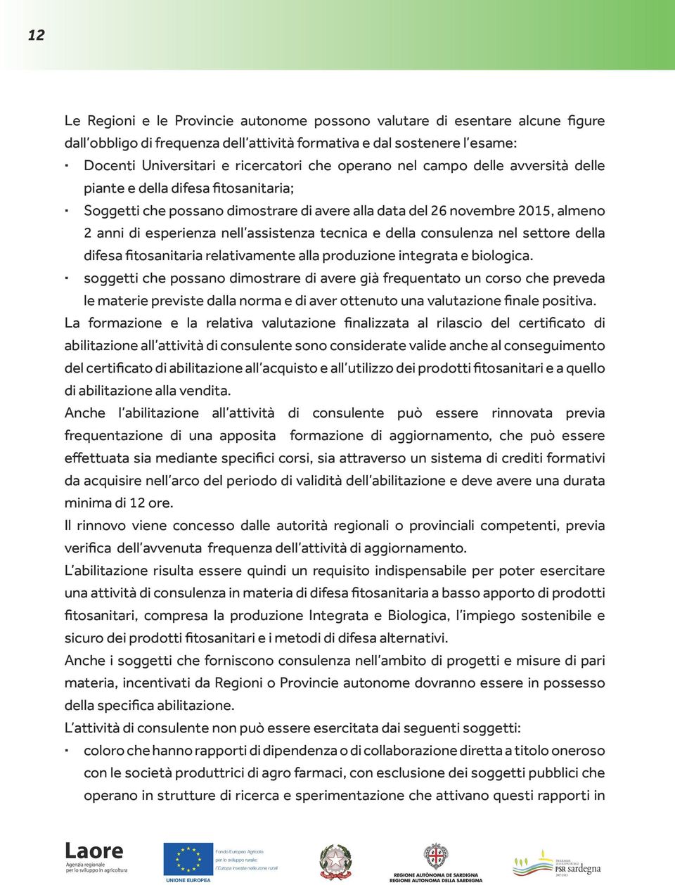 tecnica e della consulenza nel settore della difesa fitosanitaria relativamente alla produzione integrata e biologica.