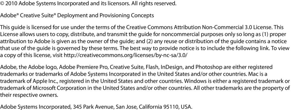 This License allows users to copy, distribute, and transmit the guide for noncommercial purposes only so long as (1) proper attribution to Adobe is given as the owner of the guide; and (2) any reuse