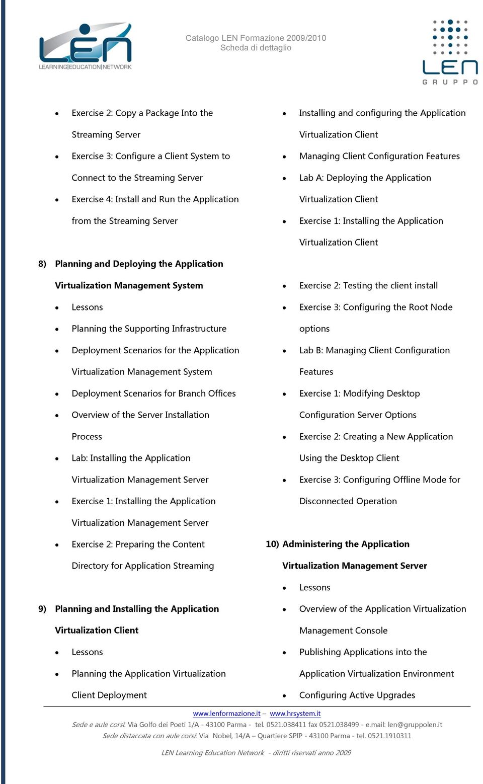 Application Virtualization Management System Exercise 2: Testing the client install Exercise 3: Configuring the Root Node Planning the Supporting Infrastructure options Deployment Scenarios for the