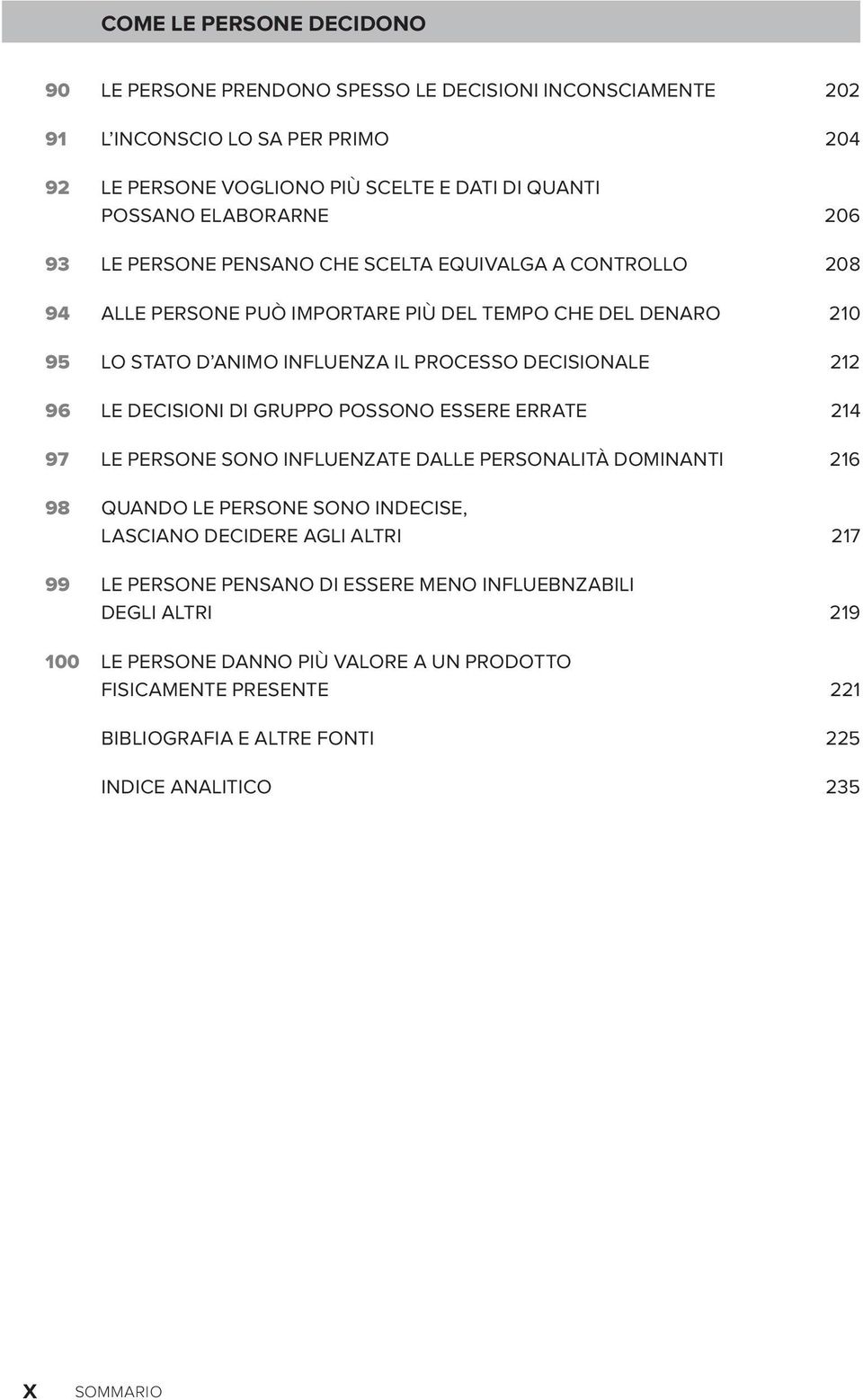 212 96 le decisioni di gruppo possono essere errate 214 97 le persone sono influenzate dalle personalità dominanti 216 98 quando le persone sono indecise, lasciano decidere agli altri 217 99