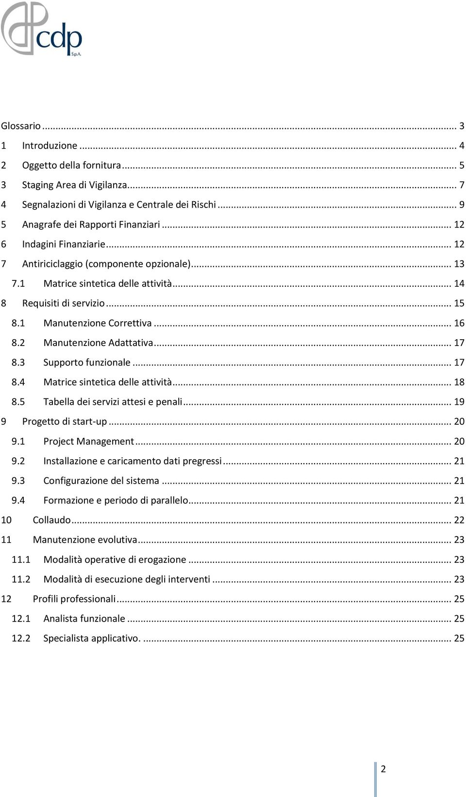 2 Manutenzione Adattativa... 17 8.3 Supporto funzionale... 17 8.4 Matrice sintetica delle attività... 18 8.5 Tabella dei servizi attesi e penali... 19 9 Progetto di start-up... 20 9.