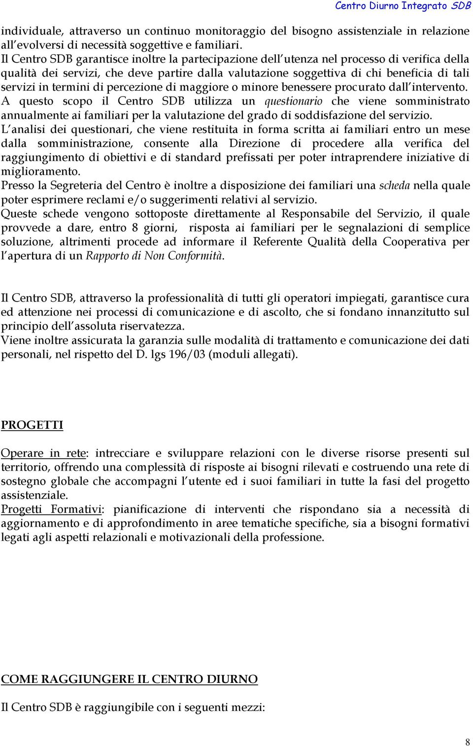 termini di percezione di maggiore o minore benessere procurato dall intervento.