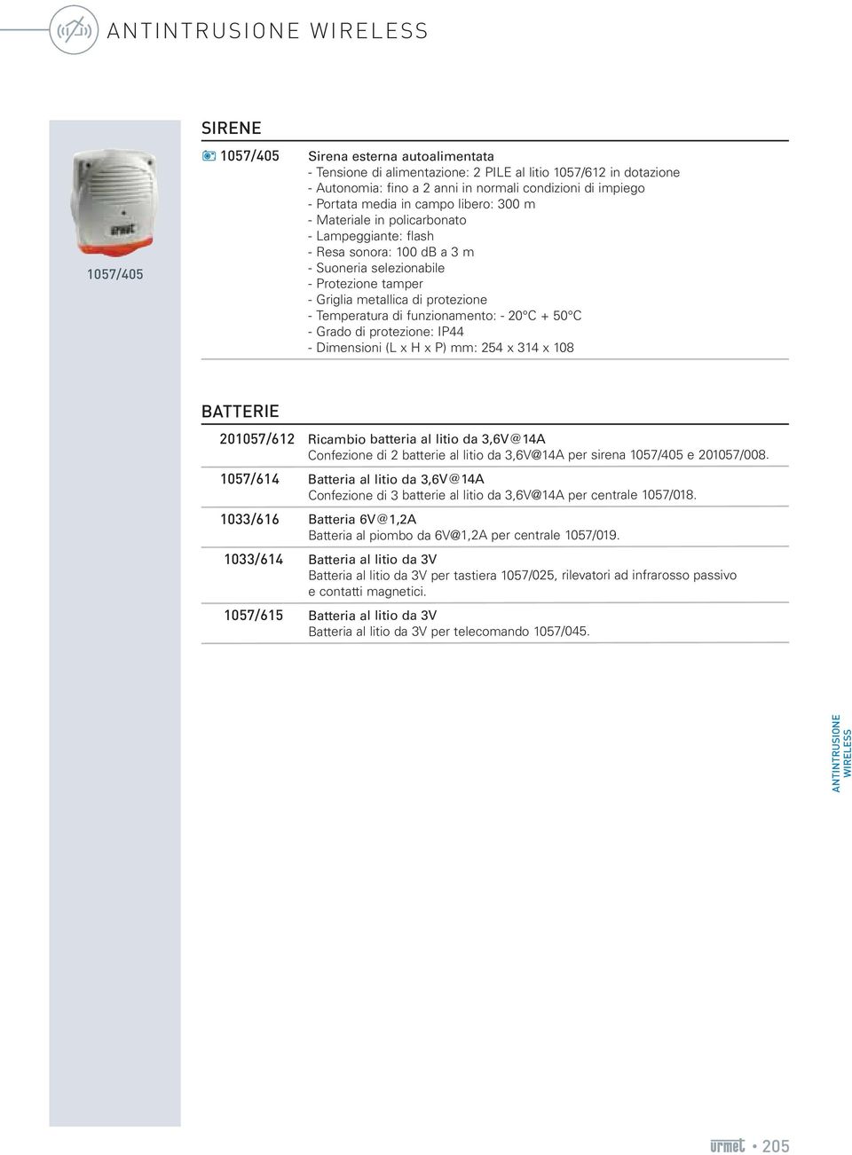 Temperatura di funzionamento: 20 C + 50 C Grado di protezione: IP44 Dimensioni (L x H x P) mm: 254 x 314 x 108 BATTERIE 201057/612 Ricambio batteria al litio da 3,6V@14A Confezione di 2 batterie al