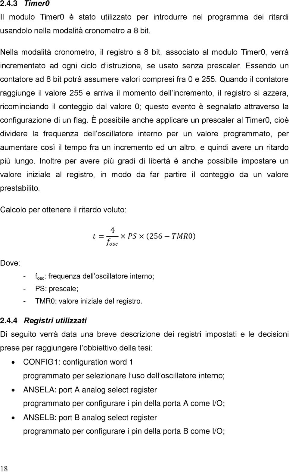 Essendo un contatore ad 8 bit potrà assumere valori compresi fra 0 e 255.