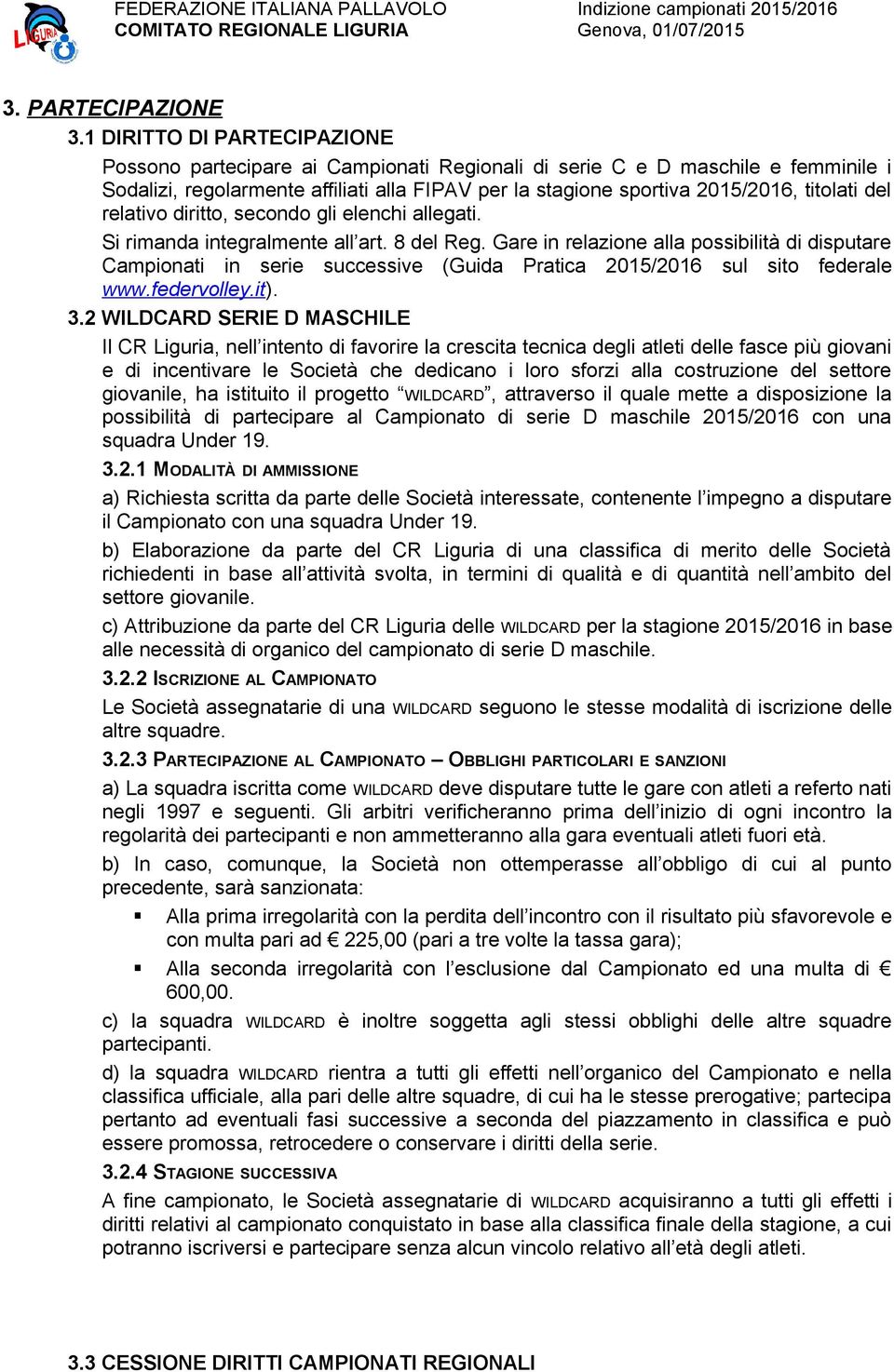 del relativo diritto, secondo gli elenchi allegati. Si rimanda integralmente all art. 8 del Reg.