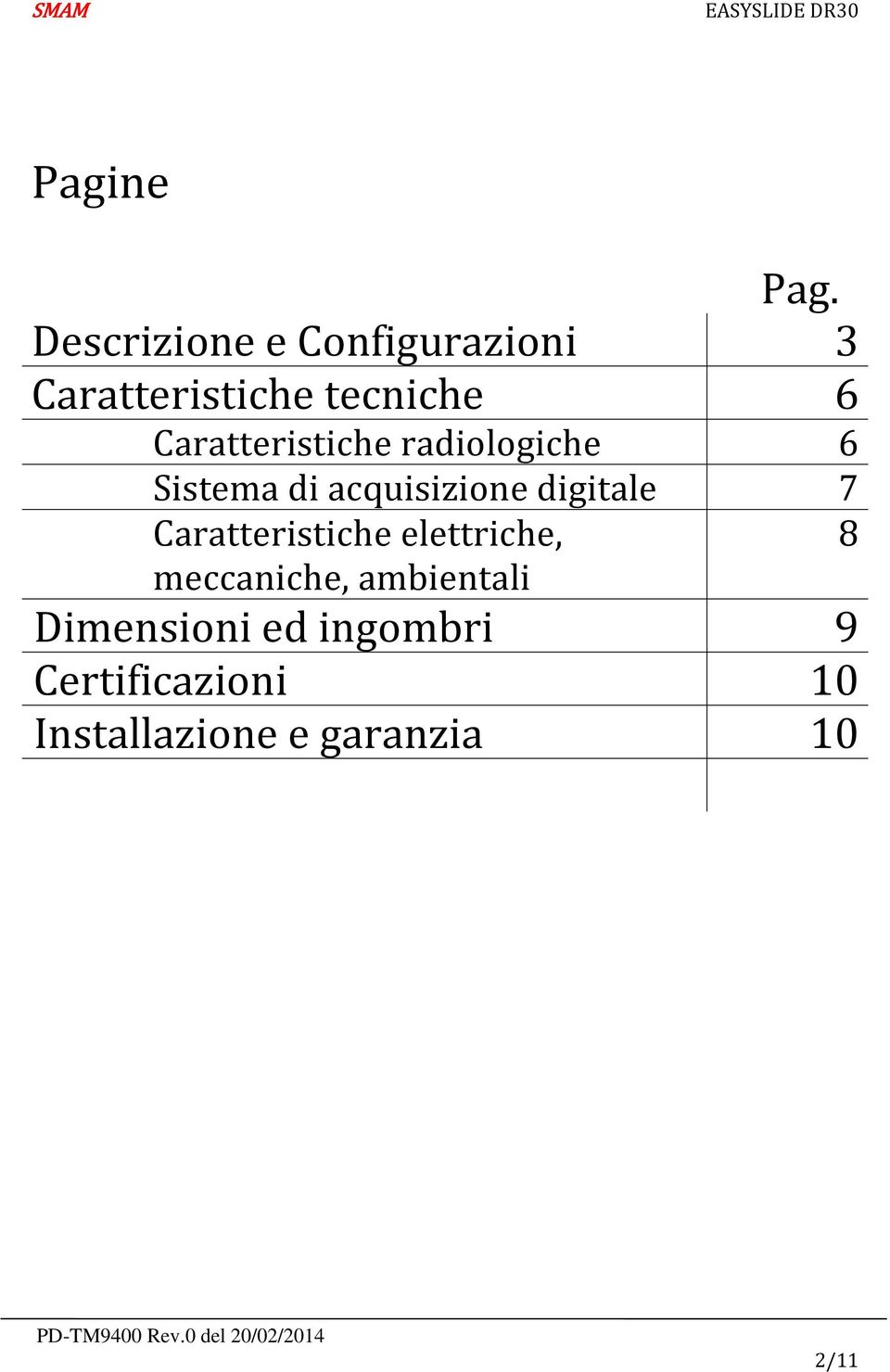 Caratteristiche radiologiche 6 Sistema di acquisizione digitale 7