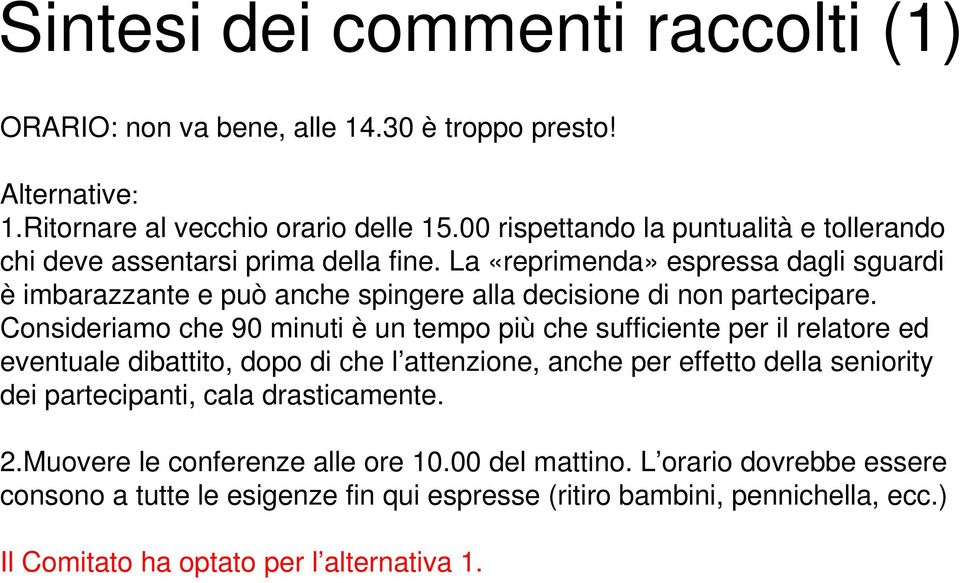 La «reprimenda» espressa dagli sguardi è imbarazzante e può anche spingere alla decisione di non partecipare.