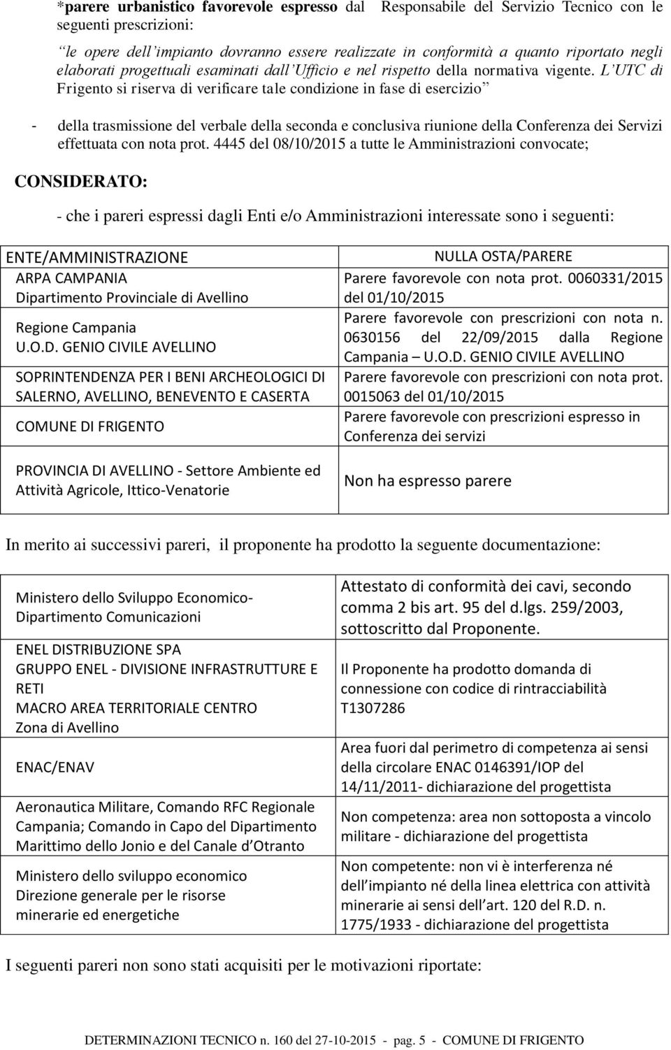 L UTC di Frigento si riserva di verificare tale condizione in fase di esercizio - della trasmissione del verbale della seconda e conclusiva riunione della Conferenza dei Servizi effettuata con nota